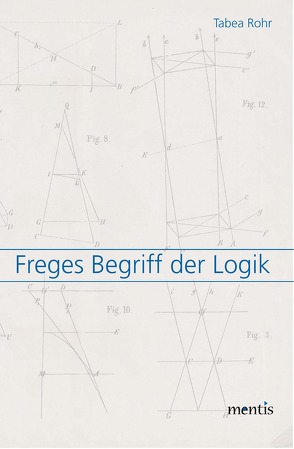 Freges Begriff der Logik von Rohr,  Tabea