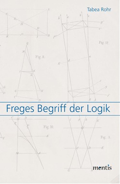 Freges Begriff der Logik von Rohr,  Tabea