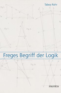 Freges Begriff der Logik von Rohr,  Tabea