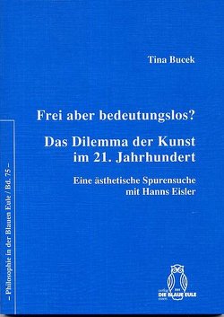 Frei aber bedeutungslos? Das Dilemma der Kunst im 21. Jahrhundert von Bucek,  Tina