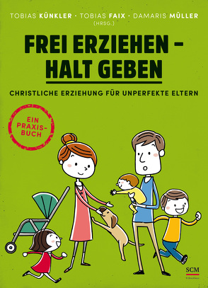 Frei erziehen – Halt geben von Faix,  Tobias, Künkler,  Tobias, Müller,  Damaris