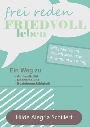 Frei Reden – Friedvoll Leben von Schillert,  Hilde Alegría