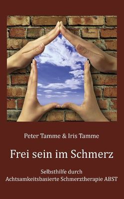 Frei sein im Schmerz von Tamme,  Iris, Tamme,  Peter