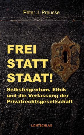 Frei statt Staat! von Preusse,  Peter J.