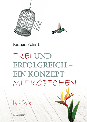 Frei und erfolgreich – ein Konzept mit Köpfchen von Schärli,  Roman