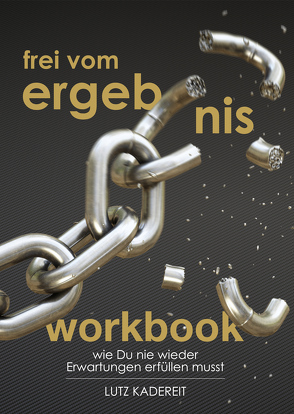 Frei vom Ergebnis | Workbook von Kadereit,  Lutz