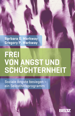 Frei von Angst und Schüchternheit von Markway,  Barbara G., Markway,  Gregory P., Nohl,  Andreas