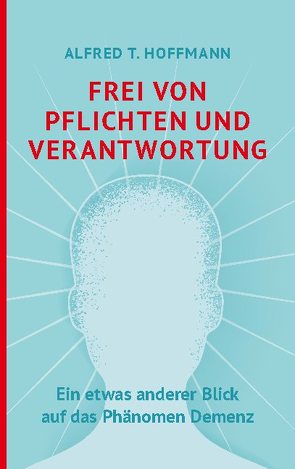 Frei von Pflichten und Verantwortung von Hoffmann,  Alfred T.