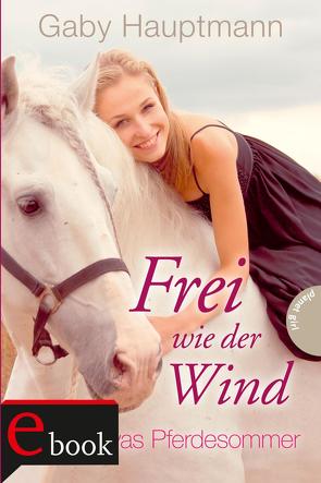 Frei wie der Wind 1: Kayas Pferdesommer von Barbara Ruprecht,  Zero Werbeagentur, Hauptmann,  Gaby, Ruprecht,  Barbara, Zero Werbeagentur