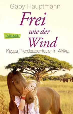 Frei wie der Wind 2: Kayas Pferdeabenteuer in Afrika von Hauptmann,  Gaby