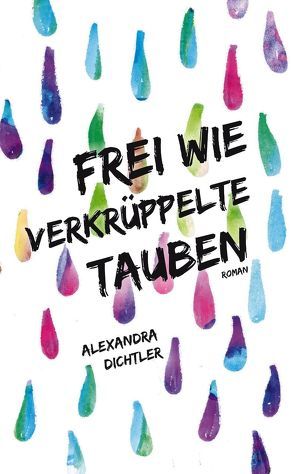 Frei wie verkrüppelte Tauben von Dichtler,  Alexandra