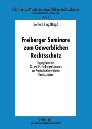 Freiberger Seminare zum Gewerblichen Rechtsschutz von Ring,  Gerhard