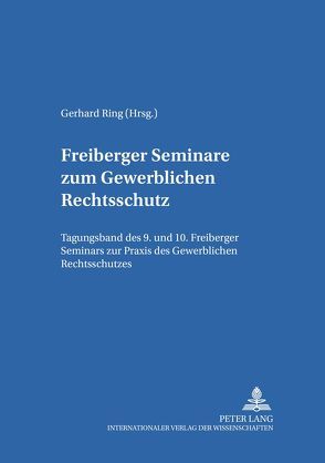 Freiberger Seminare zum Gewerblichen Rechtsschutz von Ring,  Gerhard