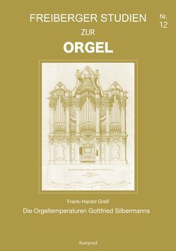 Freiberger Studien zur Orgel / Die Orgeltemperaturen Gottfried Silbermanns von Gress,  Frank Harald