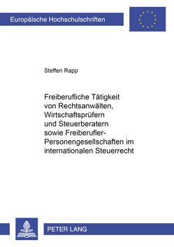 Freiberufliche Tätigkeit von Rechtsanwälten, Wirtschaftsprüfern und Steuerberatern sowie Freiberufler-Personengesellschaften im internationalen Steuerrecht von Rapp,  Stefan