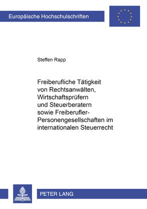 Freiberufliche Tätigkeit von Rechtsanwälten, Wirtschaftsprüfern und Steuerberatern sowie Freiberufler-Personengesellschaften im internationalen Steuerrecht von Rapp,  Stefan