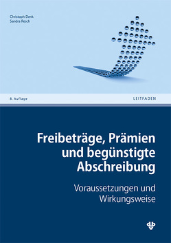 Freibeträge, Prämien und begünstigte Abschreibung von Denk,  Christoph, Resch,  Sandra Katharina