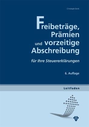 Freibeträge, Prämien und vorzeitige Abschreibung von Denk,  Christoph, Resch,  Sandra