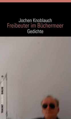 Freibeuter im Büchermeer von Knoblauch,  Jochen