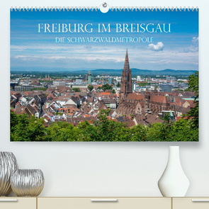 Freiburg im Breisgau – Die Schwarzwaldmetropole (Premium, hochwertiger DIN A2 Wandkalender 2022, Kunstdruck in Hochglanz) von und Philipp Kellmann,  Stefanie