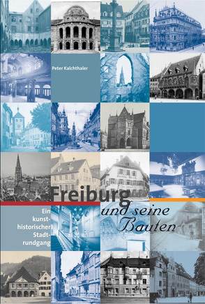 Freiburg und seine Bauten von Bert,  Paul, Kalchthaler,  Peter