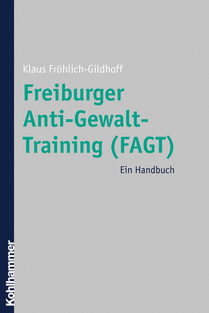 Freiburger Anti-Gewalt-Training (FAGT) von Fröhlich-Gildhoff,  Klaus