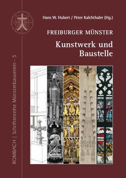 Freiburger Münster – Kunstwerk und Baustelle von Hubert,  Hans W, Kalchthaler,  Peter