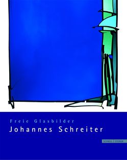 Freie Glasbilder Johannes Schreiter von Brülls,  Dr. Holger, Johannes-Schreiter-Stiftung, Sehring,  Gunther