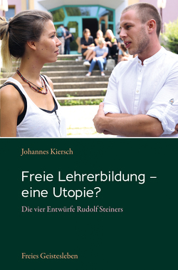 Freie Lehrerbildung – eine Utopie? von Kiersch,  Johannes