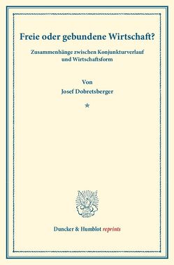 Freie oder gebundene Wirtschaft? von Dobretsberger,  Josef