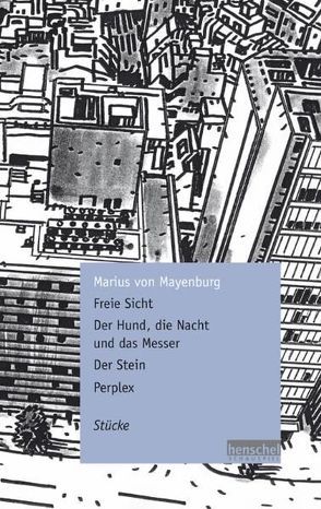 Freie Sicht / Der Hund, die Nacht und das Messer / Der Stein / Perplex von Mayenburg,  Marius von