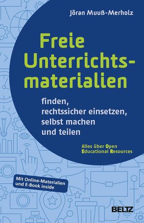 Freie Unterrichtsmaterialien finden, rechtssicher einsetzen, selbst machen und teilen von Muuß-Merholz,  Jöran