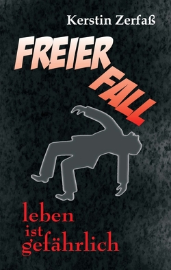 Freier Fall, leben ist gefährlich von Zerfaß,  Kerstin