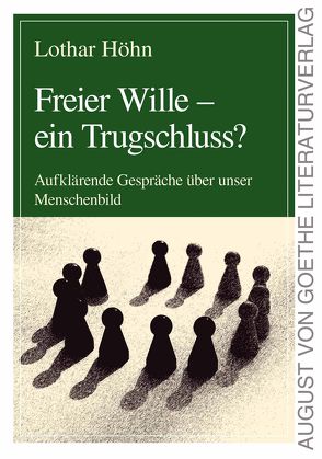 Freier Wille – ein Trugschluss? von Höhn,  Lothar