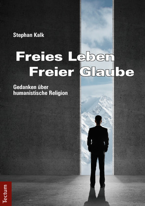 Freies Leben – Freier Glaube von Kalk,  Stephan