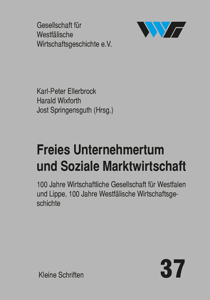 Freies Unternehmertum und Soziale Marktwirtschaft von Ellerbrock,  Karl-Peter, Springensguth,  Jost, Wixforth,  Harald