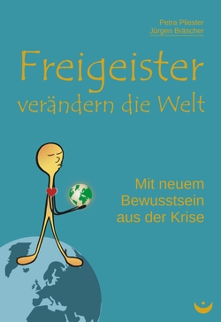 Freigeister verändern die Welt von Bräscher,  Jürgen, Pliester,  Petra