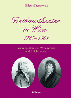 Freihaustheater in Wien 1787-1801 von Krzeszowiak,  Tadeusz Freihaustheater in Wien 1787-1801 von Krzeszowiak,  Tadeusz