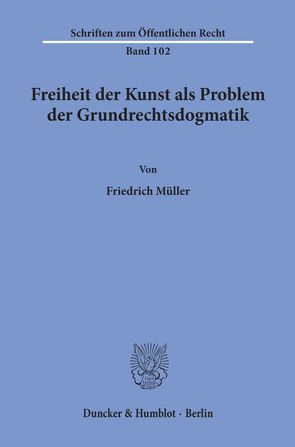 Freiheit der Kunst als Problem der Grundrechtsdogmatik. von Müller,  Friedrich