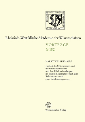 Freiheit des Unternehmers und des Grundeigentümers und ihre Pflichtenbindungen im öffentlichen Interesse nach dem Referentenentwurf eines Bundesberggesetzes von Westermann,  Harry