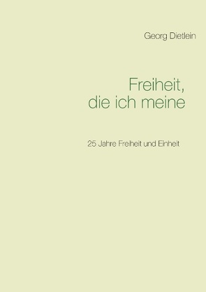 Freiheit, die ich meine … von Dietlein,  Georg