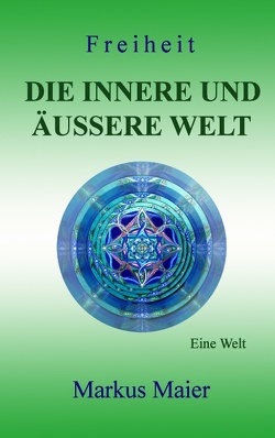 Freiheit – Die innere und äußere Welt von Maier,  Markus