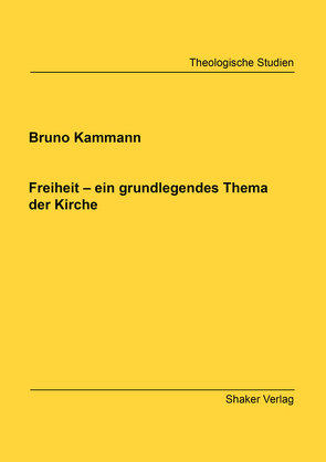 Freiheit – ein grundlegendes Thema der Kirche von Kammann,  Bruno