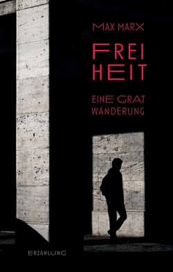 Freiheit – Eine Gratwanderung von Marx,  Maximilian, Weber,  Annalena