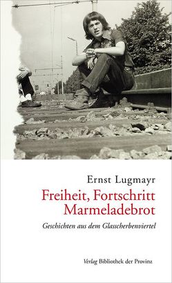 Freiheit, Fortschritt, Marmeladebrot von Lugmayr,  Ernst