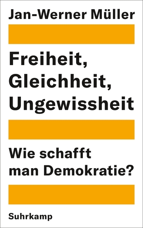 Freiheit, Gleichheit, Ungewissheit von Bischoff,  Michael, Müller,  Jan-Werner