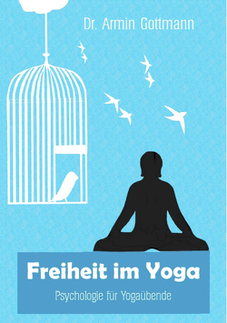 Freiheit im Yoga von Dr. Gottmann,  Armin