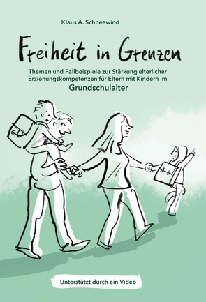 Freiheit in Grenzen – Themen und Fallbeispiele zur Stärkung elterlicher Erziehungskompetenzen für Eltern mit Kindern im Grundschulalter von Schneewind,  Klaus A, von Schlippe,  Björn