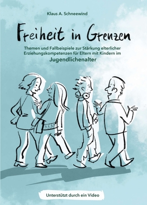 Freiheit in Grenzen – Themen und Fallbeispiele zur Stärkung elterlicher Erziehungskompetenzen für Eltern mit Kindern im Jugendlichenalter von Schneewind,  Klaus A, von Schlippe,  Björn