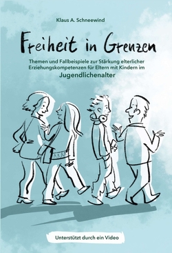 Freiheit in Grenzen – Themen und Fallbeispiele zur Stärkung elterlicher Erziehungskompetenzen für Eltern mit Kindern im Jugendlichenalter von Schneewind,  Klaus A, von Schlippe,  Björn